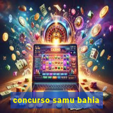 concurso samu bahia